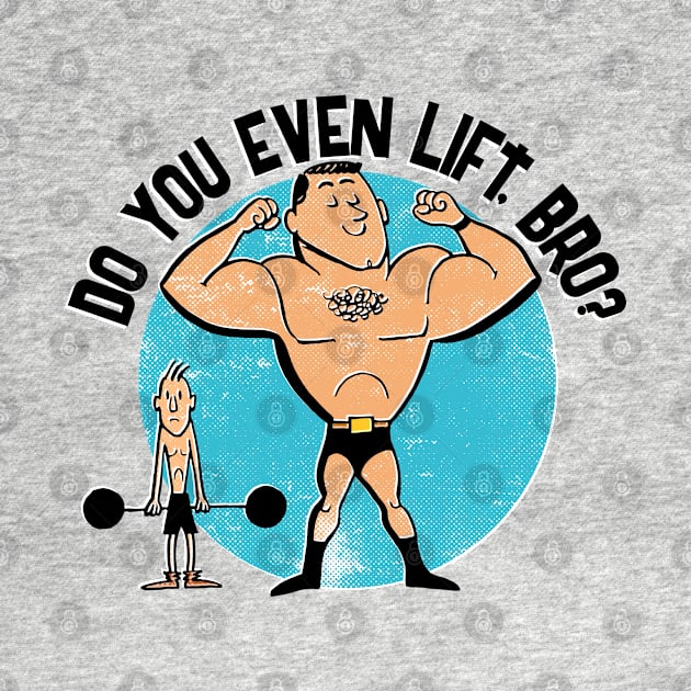 Do You Even Lift, Bro? by RTROstock